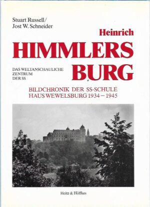 Heinrich Himmlers Burg: Bildchronik der SS-Schule Haus Wewelsburg 1934-1945