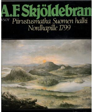 A.F. Skjöldebrand - Piirustusmatka Suomen halki Nordkapille 1799