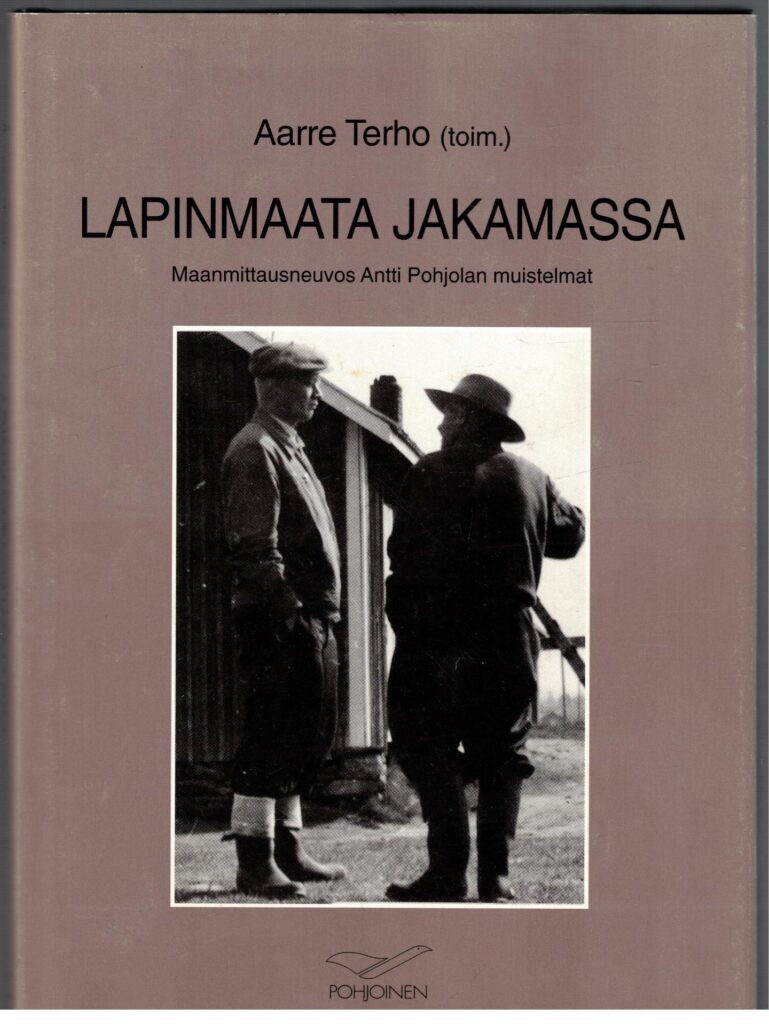 Lapinmaata jakamassa - Maanmittausneuvos Antti Pohjolan muistelmat