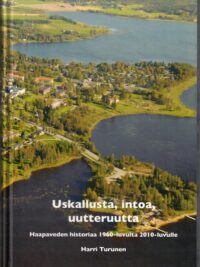 Uskallusta, intoa, uutteruutta - Haapaveden historiaa 1960-luvulta 2010-luvulle