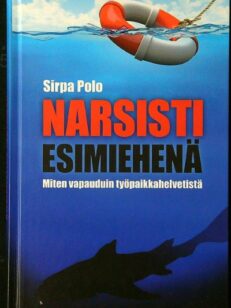 Narsisti esimiehenä - Miten vapauduin työpaikkahelvetistä