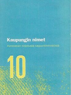 Kaupungin nimet - Kymmenen kirjoitusta kaupunkinimistöstä