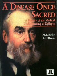 A Disease Once Sacred - A History of the Medical Understanding of Epilepsy