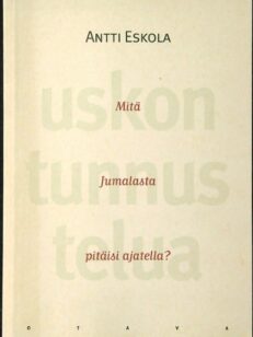 Uskon tunnustelua - Mitä Jumalasta pitäisi ajatella?