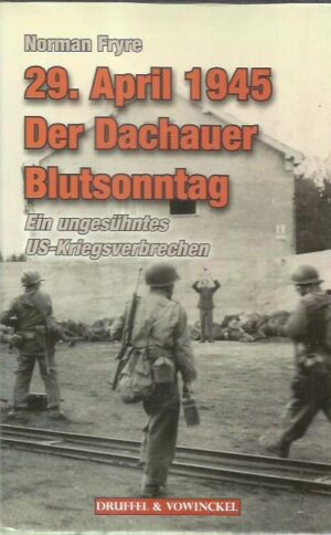29. April 1945 Der Dachauer Blutsonntag - Ein ungesühntes US-Kriegsverbrechen