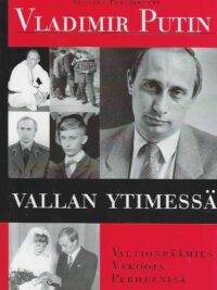 Venäjän presidentti Vladimir Putin vallan ytimessä Valtiomies, vakooja, perheenisä