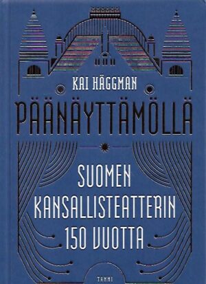 Päänäyttämöllä - Suomen Kansallisteatterin 150 vuotta