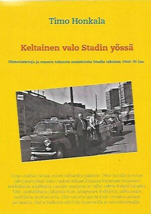 Keltainen valo Stadin yössä - Historiatietoja ja nuoren taksarin muisteloita Stadin taksista 1960-70-luv.