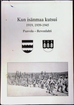 Kun isänmaa kutsui 1919, 1939-1945 Paavola - Revonlahti