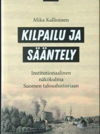 Kilpailu ja sääntely - Institutionaalinen näkökulma Suomen taloushistoriaan