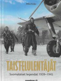 Taistelulentäjät Suomalaiset legendat 1939-1945
