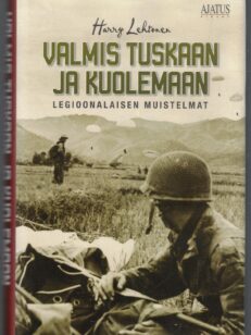 Valmis tuskaan ja kuolemaan - Legioonalaisen muistelmat