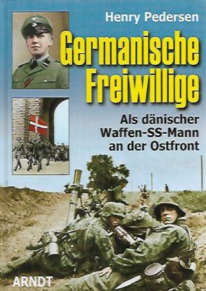 Germanische Freiwillige - Als dänischer Waffen-SS-Mann an der Ostfront