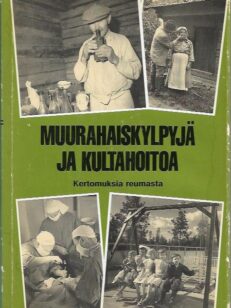 Muurahaiskylpyjä ja kultahoitoa - Kertomuksia reumasta