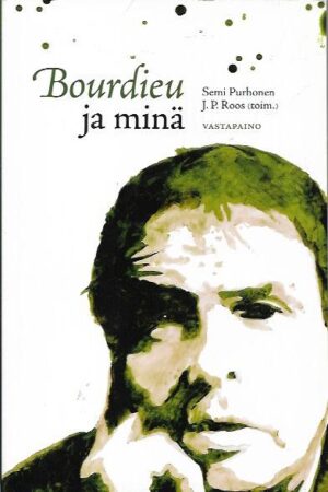 Bourdieu ja minä – Näkökulmia Pierre Bourdieun sosiologiaan