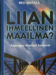 Liian ihmeellinen maailma - Asperger-ihmiset kertovat