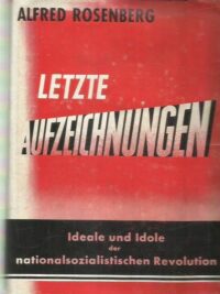 Letzte Aufzeichnungen - Ideale und Idole nationalsozialistischen Revolution