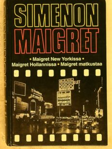 Maigret New Yorkissa - Maigret Hollannissa - Maigret matkustaa