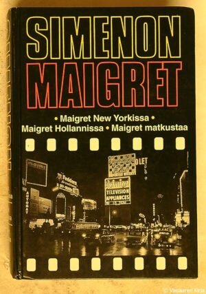 Maigret New Yorkissa - Maigret Hollannissa - Maigret matkustaa