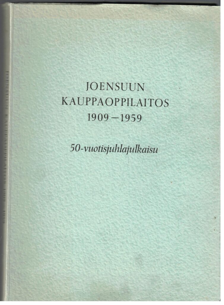 Joensuun kauppaoppilaitos 1909-1959 - 50-vuotisjuhlajulkaisu