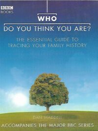 Who Do You Think You Are? - The Essential Guide to Tracing Your Family History