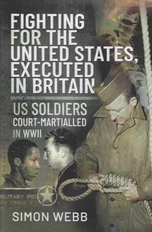 Fighting for the United States, executed in Britain US Soldiers Court-Martialled in WWII