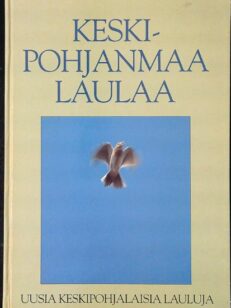 Keski-Pohjanmaa laulaa - Uusia keskipohjalaisia lauluja