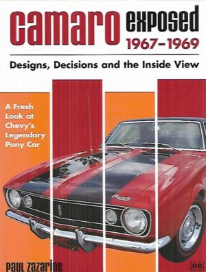 Camaro Exposed 1967-1969 - Designs, Decisions and the Inside View
