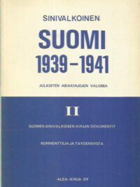 Sinivalkoinen Suomi 1939-1941 julkisten asiakirjojen valossa II - Suomen sinivalkoisen kirjan dokumentit kommentteja ja täydennystä