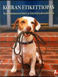 Koiran etikettiopas - Koulutusmenetelmiä ja käyttäytymissääntöjä
