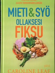 Mieti & syö ollaksesi fiksu - terävöitä mieltäsi ja astu terveempään elämään