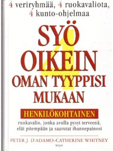 Syö oikein oman tyyppisi mukaan - Henkilökohtainen ruokavalio jonka avulla pysyt terveenä, elät pitempään ja saavutat ihannepainosi