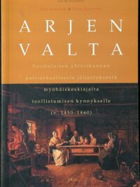 Arjen valta : suomalaisen yhteiskunnan patriarkaalisesta järjestyksestä myöhäiskeskiajalta teollistumisen kynnykselle (v. 1450-1860)