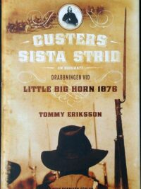 Custers sista strid : en biografi : drabbningen vid Little Big Horn 1876