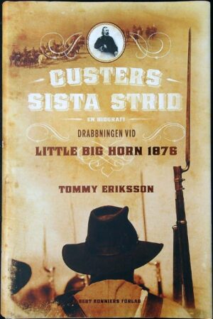 Custers sista strid : en biografi : drabbningen vid Little Big Horn 1876