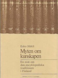 Myten om kunskapen - En essä om den encyklopediska traditionen i Finland