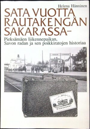 Sata vuotta rautakengän sakarassa - Pieksämäen liikennepaikan, Savon radan ja sen poikkiratojen historiaa