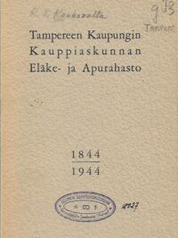 Tampereen Kaupungin Kauppiaskunnan Eläke- ja Apurahasto 1844-1944