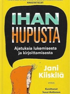 Ihan hupusta - Ajatuksia lukemisesta ja kirjoittamisesta