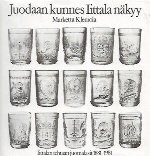 Juodaan kunnes Iittala näkyy - Iittalan tehtaan juomalasit 1881-1981