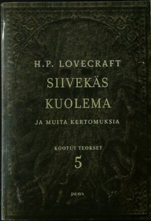 Siivekäs kuolema ja muita kertomuksia - Lovecraftin kootut teokset 5