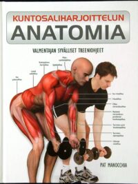 Kuntosaliharjoittelun anatomia - Valmentajan syvälliset treeniohjeet