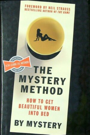The Mystery Method - How to Get Beautiful Women Into Bed
