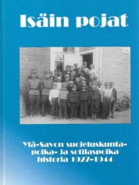 Isäin pojat, Ylä-Savon suojeluskuntapoika- ja sotilaspoika historia 1927-1944