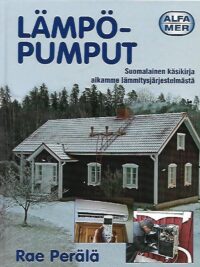 Lämpöpumput - Suomalainen käsikirja aikamme lämmitysjärjestelmästä