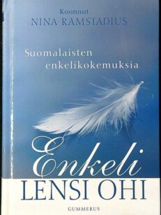 Enkeli lensi ohi - Suomalaisten enkelikokemuksia