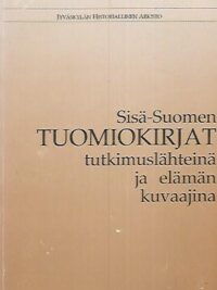 Sisä-Suomen Tuomiokirjat tutkimuslähteinä ja elämän kuvaajina