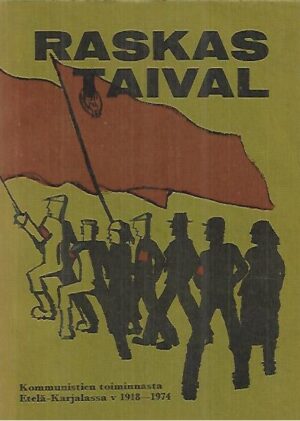 Raskas taival - Kommunistien toiminnasta Etelä-Karjalassa v 1918-1974