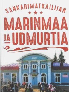 Sankarimatkailijan Marinmaa ja Udmurtia