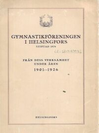 Gymnastikföreningen i Helsingfors stiftad 1876 - Från dess verksamhet under åren 1901-1926